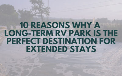 10 Reasons Why a Long-Term RV Park Is the Perfect Destination for Extended Stays